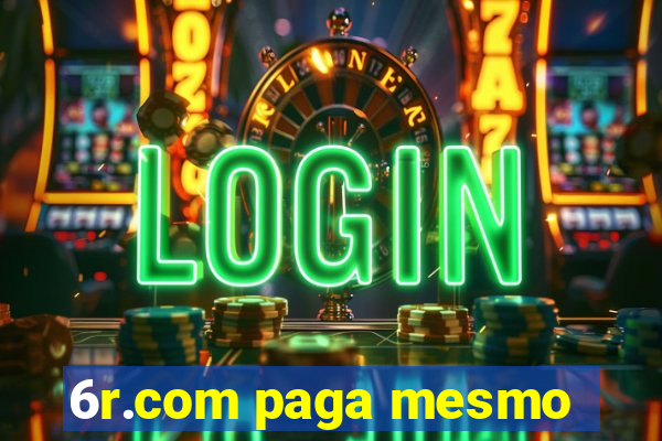 6r.com paga mesmo